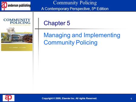 1 Book Cover Here Copyright © 2009, Elsevier Inc. All rights Reserved. Chapter 5 Managing and Implementing Community Policing Community Policing A Contemporary.