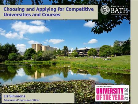Choosing and Applying for Competitive Universities and Courses Liz Simmons Admissions Progression Officer.