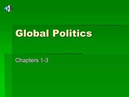 Global Politics Chapters 1-3. Chapter 1 Introduction: Into A New Country.