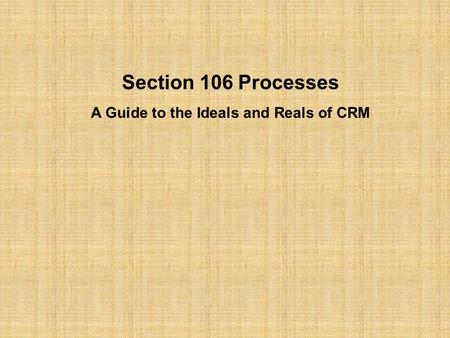 Section 106 Processes A Guide to the Ideals and Reals of CRM.