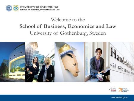 Www.handels.gu.se Welcome to the School of Business, Economics and Law University of Gothenburg, Sweden.