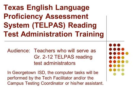 Audience:. Teachers who will serve as. Gr TELPAS reading