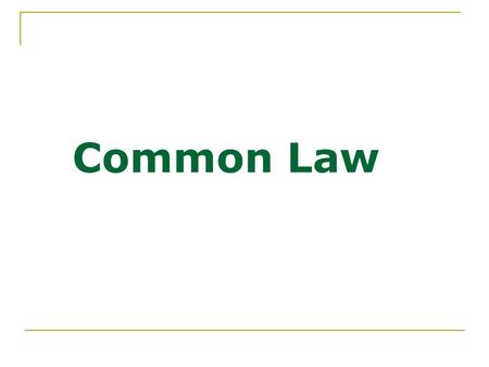 Common Law. What is it? It refers to law and to the legal system developed through decisions of courts and similar tribunals (case law). It is law created.