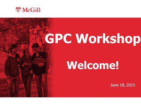 GPC Workshop Welcome! June 18, 2015. Updates from Graduate and Postdoctoral Studies Dr. Laura Nilson, Associate Dean Graduate and Postdoctoral Studies.