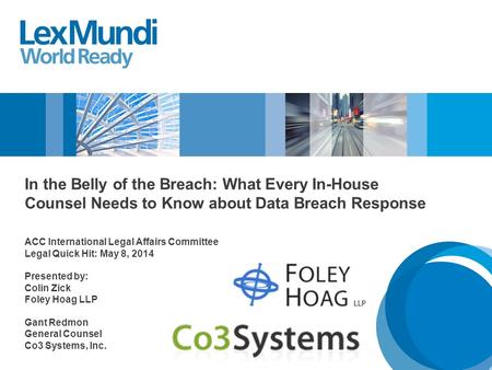 In the Belly of the Breach: What Every In-House Counsel Needs to Know about Data Breach Response ACC International Legal Affairs Committee Legal Quick.