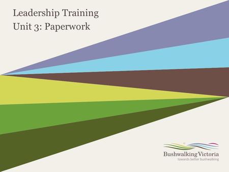 Leadership Training Unit 3: Paperwork. 2 3.1 – Paperwork for Every Walk BWV Walk Leader Training Unit 3 – Paperwork Walk Booking Form Event Registration.