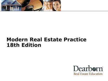 Modern Real Estate Practice 18th Edition. Chapter 1 Introduction to the Real Estate Business The real estate business is more than just houses. As this.