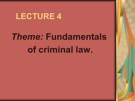 LECTURE 4 Theme: Fundamentals of criminal law.. PLAN 1. Criminal law. 2. Criminal law history. Criminal sanctions. 3. Criminal law in different countries.