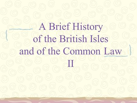 A Brief History of the British Isles and of the Common Law II.