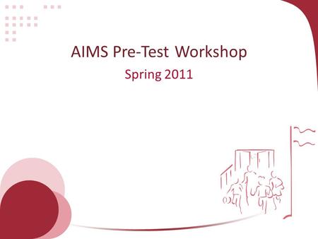 AIMS Pre-Test Workshop Spring 2011. Test Coordinator Resources AIMS Update Test Coordinator Manual Test Administrator Directions Directions for Administration.