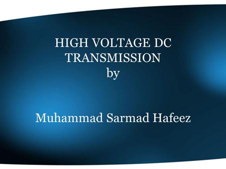 HIGH VOLTAGE DC TRANSMISSION by Muhammad Sarmad Hafeez
