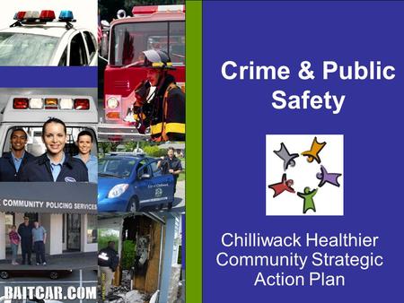 A Statistical Analysis Crime & Public Safety Chilliwack Healthier Community Strategic Action Plan.