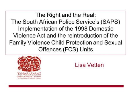 The Right and the Real: The South African Police Service’s (SAPS) Implementation of the 1998 Domestic Violence Act and the reintroduction of the Family.