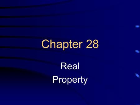 Chapter 28 Real Property. What Is Real Property Land- Includes not only that surface of the earth, but also the airspace above it and whatever is beneath.