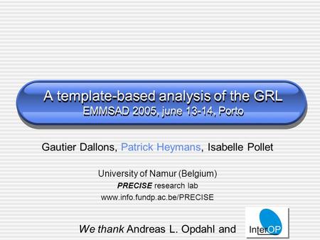 A template-based analysis of the GRL EMMSAD 2005, june 13-14, Porto Gautier Dallons, Patrick Heymans, Isabelle Pollet University of Namur (Belgium) PRECISE.