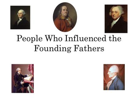 People Who Influenced the Founding Fathers