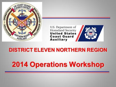 DISTRICT ELEVEN NORTHERN REGION 2014 Operations Workshop.