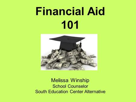 Melissa Winship School Counselor South Education Center Alternative Financial Aid 101.