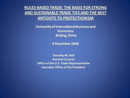 RULES-BASED TRADE: THE BASIS FOR STRONG AND SUSTAINABLE TRADE TIES AND THE BEST ANTIDOTE TO PROTECTIONISM University of International Business and Economics.