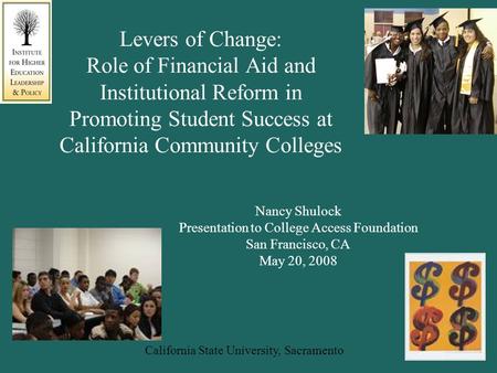 California State University, Sacramento Levers of Change: Role of Financial Aid and Institutional Reform in Promoting Student Success at California Community.