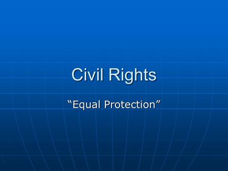Civil Rights “Equal Protection”. Warm Up Match each amendment in the box with its description below. 13 th amendment15 th amendment 14 th amendment24.