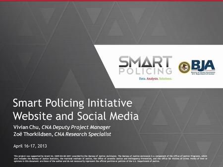 Smart Policing Initiative Website and Social Media Vivian Chu, CNA Deputy Project Manager Zoë Thorkildsen, CNA Research Specialist April 16-17, 2013 This.