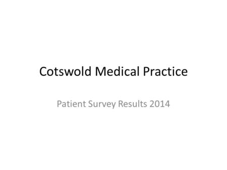 Cotswold Medical Practice Patient Survey Results 2014.
