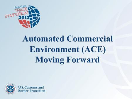 Automated Commercial Environment (ACE) Moving Forward.