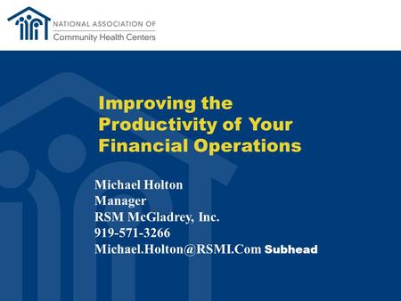 Improving the Productivity of Your Financial Operations Michael Holton Manager RSM McGladrey, Inc. 919-571-3266 Subhead.