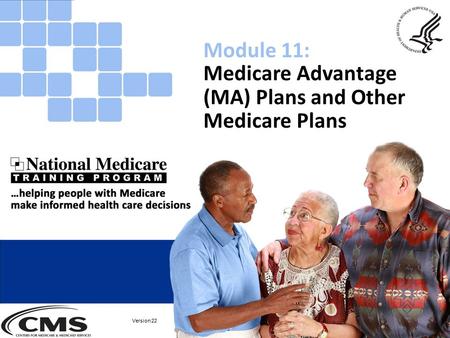 Medicare Advantage (MA) Plans and Other Medicare Plans Module 11: Version 22.