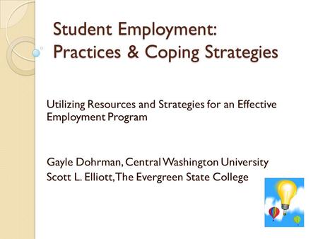 Student Employment: Practices & Coping Strategies Utilizing Resources and Strategies for an Effective Employment Program Gayle Dohrman, Central Washington.