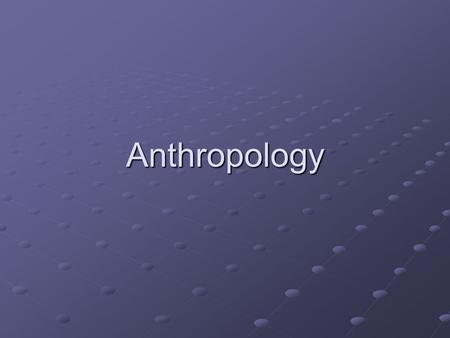 Anthropology Anthropology and Culture For anthropologists and other behavioral scientists, culture is the full range of learned human behavior patterns.
