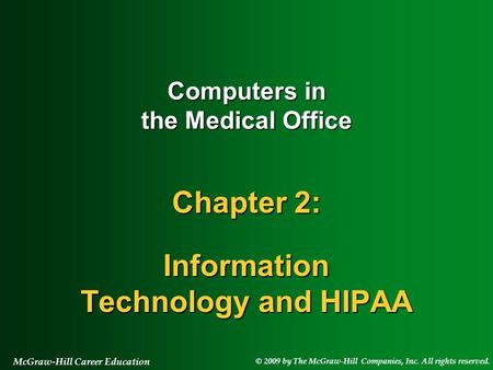 © 2009 by The McGraw-Hill Companies, Inc. All rights reserved. McGraw-Hill Career Education Computers in the Medical Office Chapter 2: Information Technology.
