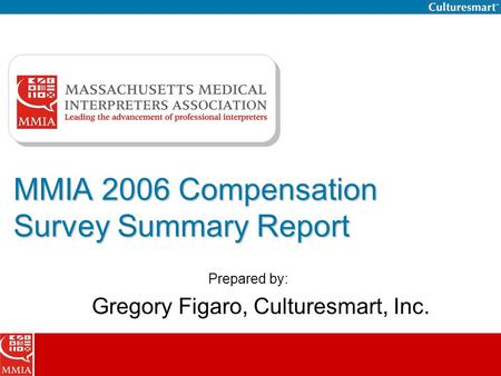 MMIA 2006 Compensation Survey Summary Report Prepared by: Gregory Figaro, Culturesmart, Inc.