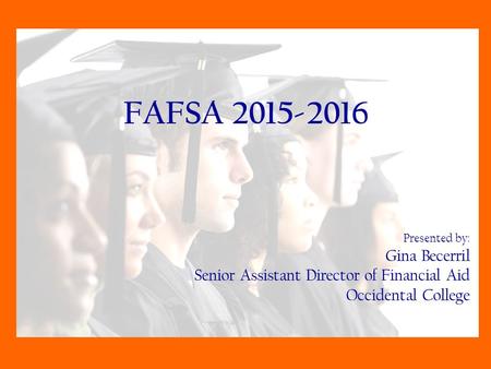 FAFSA Presented by: Gina Becerril