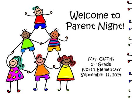 Welcome to Parent Night! Mrs. Giffels 5 th Grade North Elementary September 11, 2014.