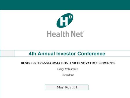 4th Annual Investor Conference May 16, 2001 BUSINESS TRANSFORMATION AND INNOVATION SERVICES Gary Velasquez President.