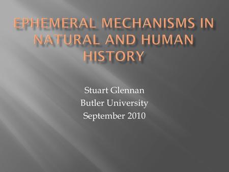 Stuart Glennan Butler University September 2010.  Terminological Questions: What is history?  A Selective Survey of Models of Explanation – their Problems.