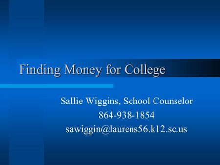 Finding Money for College Sallie Wiggins, School Counselor 864-938-1854