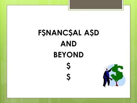 F$NANC$AL A$D AND BEYOND $. WORKSHOP AGENDA Scholarships Grants Federal Loans Private Loans The Financial Aid equation How is eligibility determined?