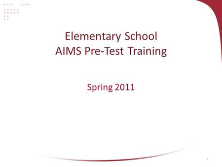 1 Elementary School AIMS Pre-Test Training Spring 2011.