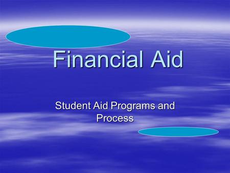 Financial Aid Student Aid Programs and Process. Can You Help Me?