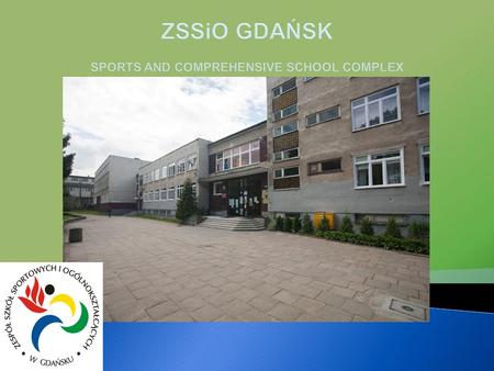 ZSSiO GDAŃSK SPORTS AND COMPREHENSIVE SCHOOL COMPLEX.