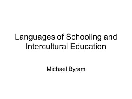 Languages of Schooling and Intercultural Education Michael Byram.