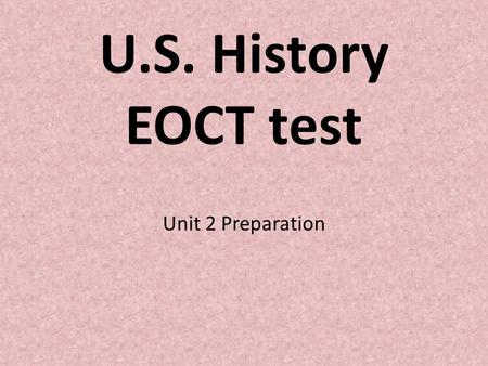 U.S. History EOCT test Unit 2 Preparation.