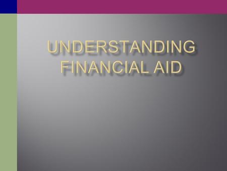  Principles of Financial Aid  Key Concepts  Completing the FAFSA  Types of Aid Available  Comparing Aid Offers & Net Price Calculators.