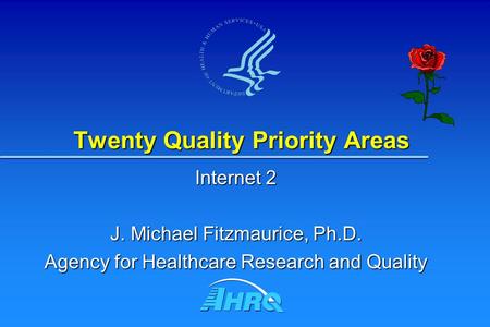 Twenty Quality Priority Areas Internet 2 J. Michael Fitzmaurice, Ph.D. Agency for Healthcare Research and Quality.