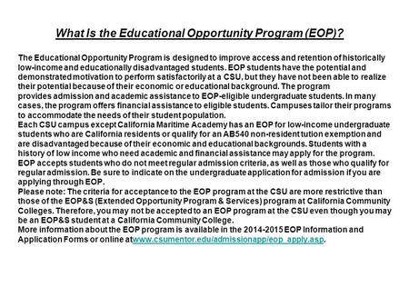 The Educational Opportunity Program is designed to improve access and retention of historically low-income and educationally disadvantaged students. EOP.