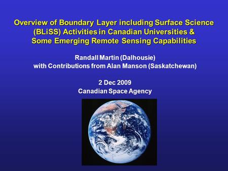 Overview of Boundary Layer including Surface Science (BLiSS) Activities in Canadian Universities & Some Emerging Remote Sensing Capabilities Randall Martin.