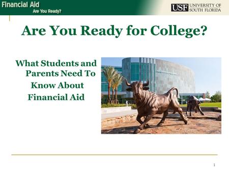 Are You Ready for College? What Students and Parents Need To Know About Financial Aid 1.